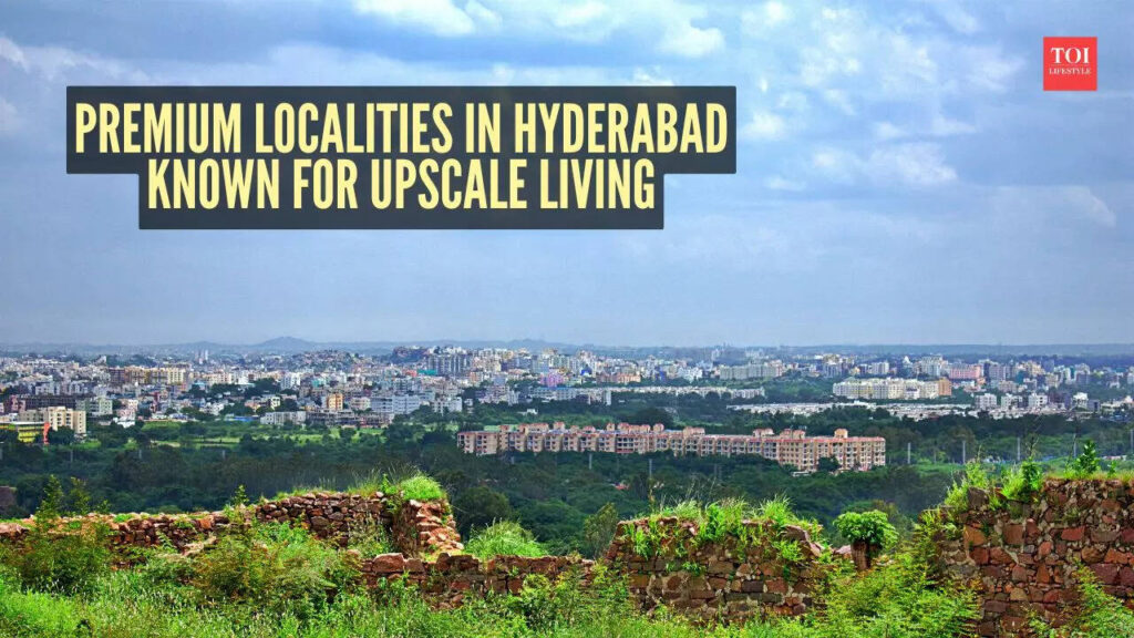 Top 8 premium localities in Hyderabad known for upscale living