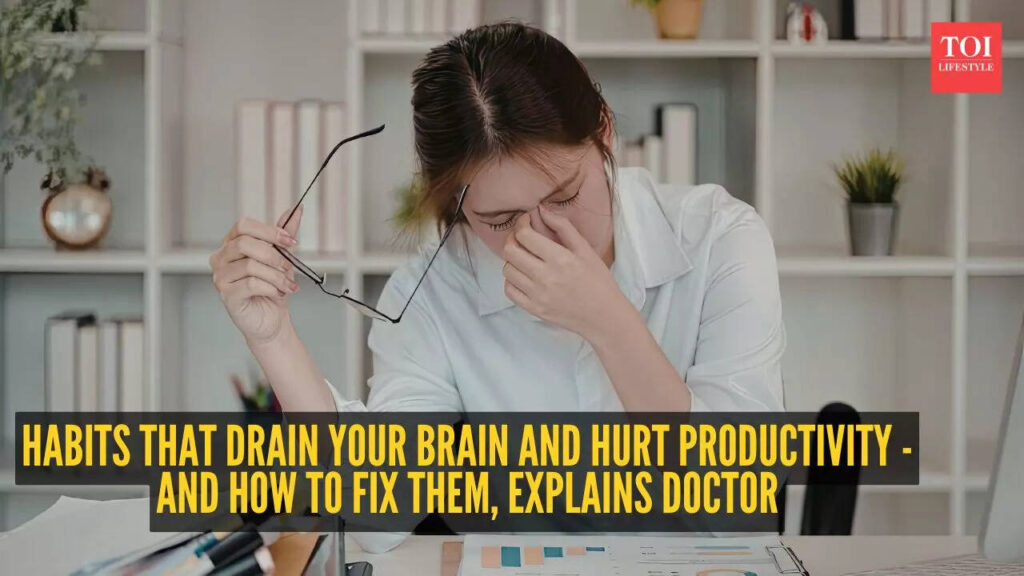 7 poor habits that drain your brain and hurt productivity