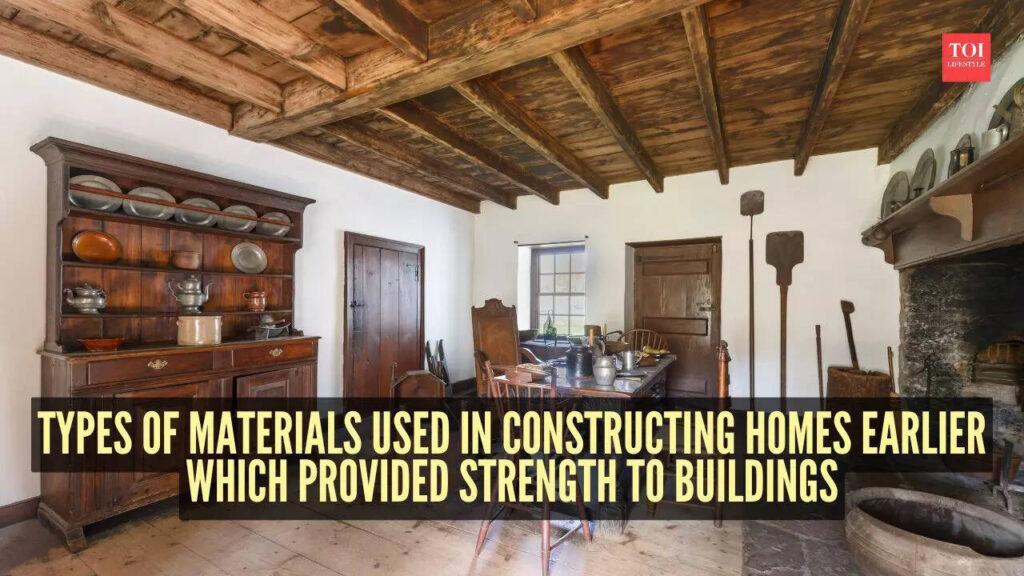 8 types of materials used in constructing homes earlier which provided strength to buildings
